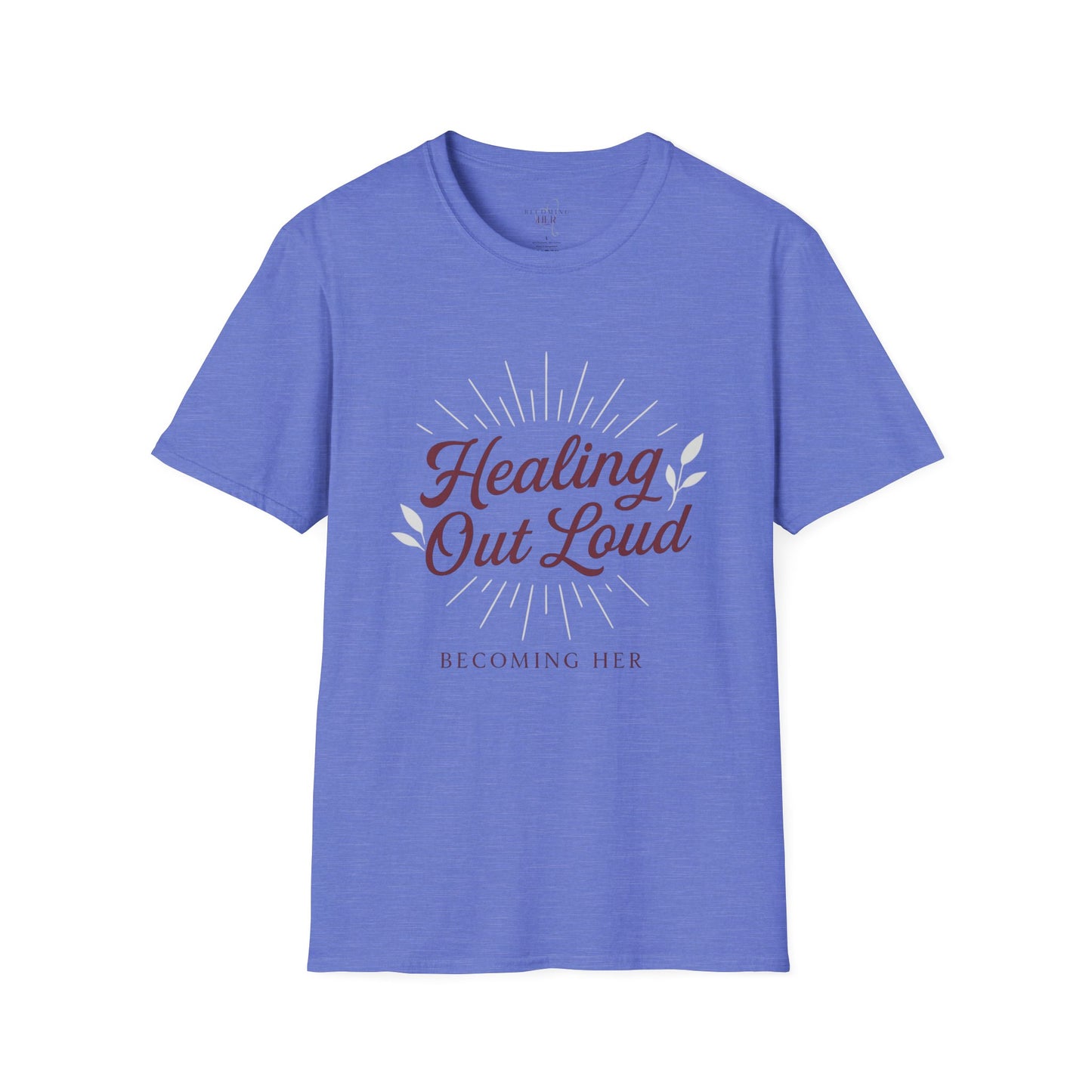 Healing Out Loud – More than a T-shirt. It’s a declaration.